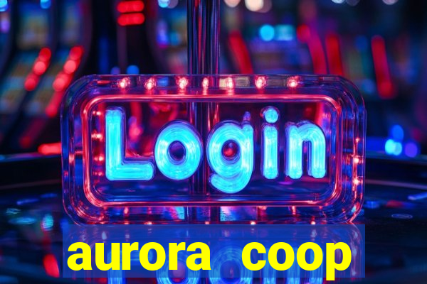 aurora coop trabalhe conosco